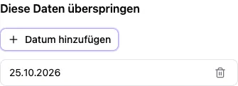 Diese Daten überspringen mit dem ausgeschlossenen Datum 25.10.2026.
