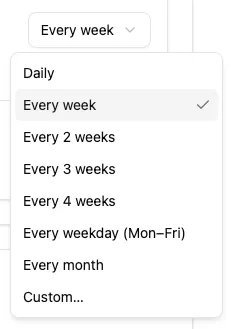 Recurring schedule dropdown with predefined options including Daily, Every week, Every 2 weeks, Every 3 weeks, Every 4 weeks, Every weekday, Every month, and Custom.
